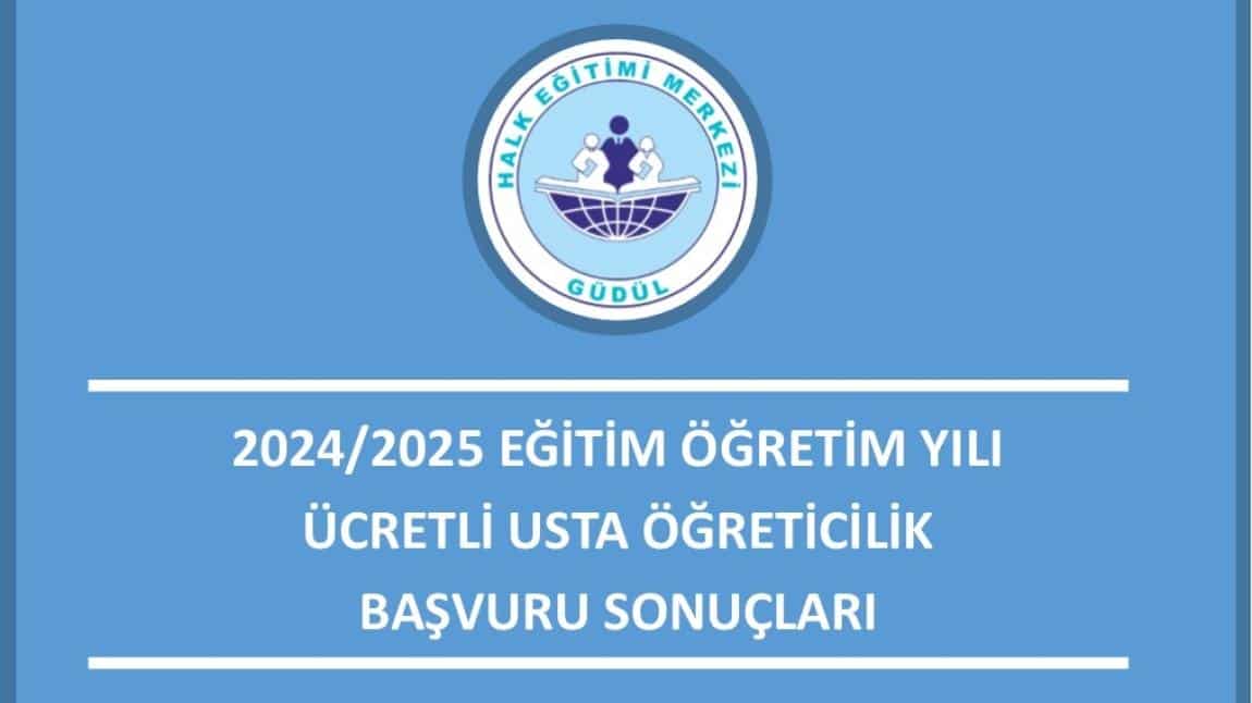 2024/2025 EĞİTİM ÖĞRETİM YILI ÜCRETLİ USTA ÖĞRETİCİLİK BAŞVURU SONUÇLARI